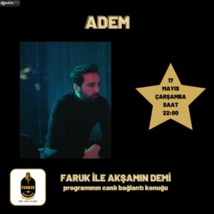 Adem, 17 Mayıs Çarşamba Saat 22:00`da Yağmur FM`de