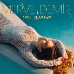 MERVE DEMİR “ SON DURUM “ Tüm Digital Platformlarda