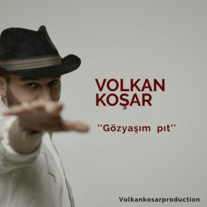 VOLKAN KOŞAR “ GÖZYAŞIM PIT “ ile Tüm Digital Platformlarda