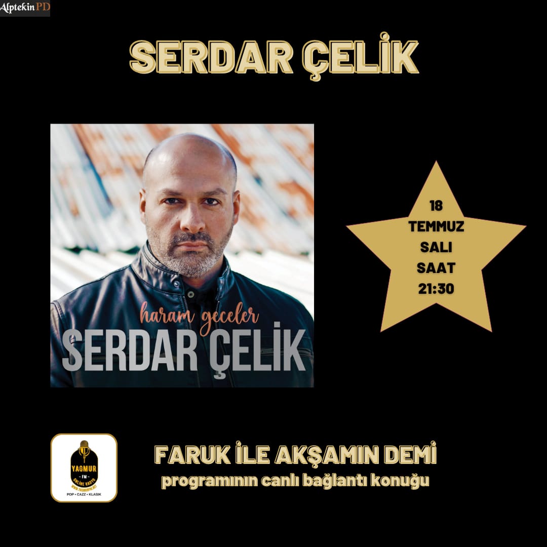 Serdar Çelik, 18 Temmuz Salı Saat 21:30`da Yağmur FM`de